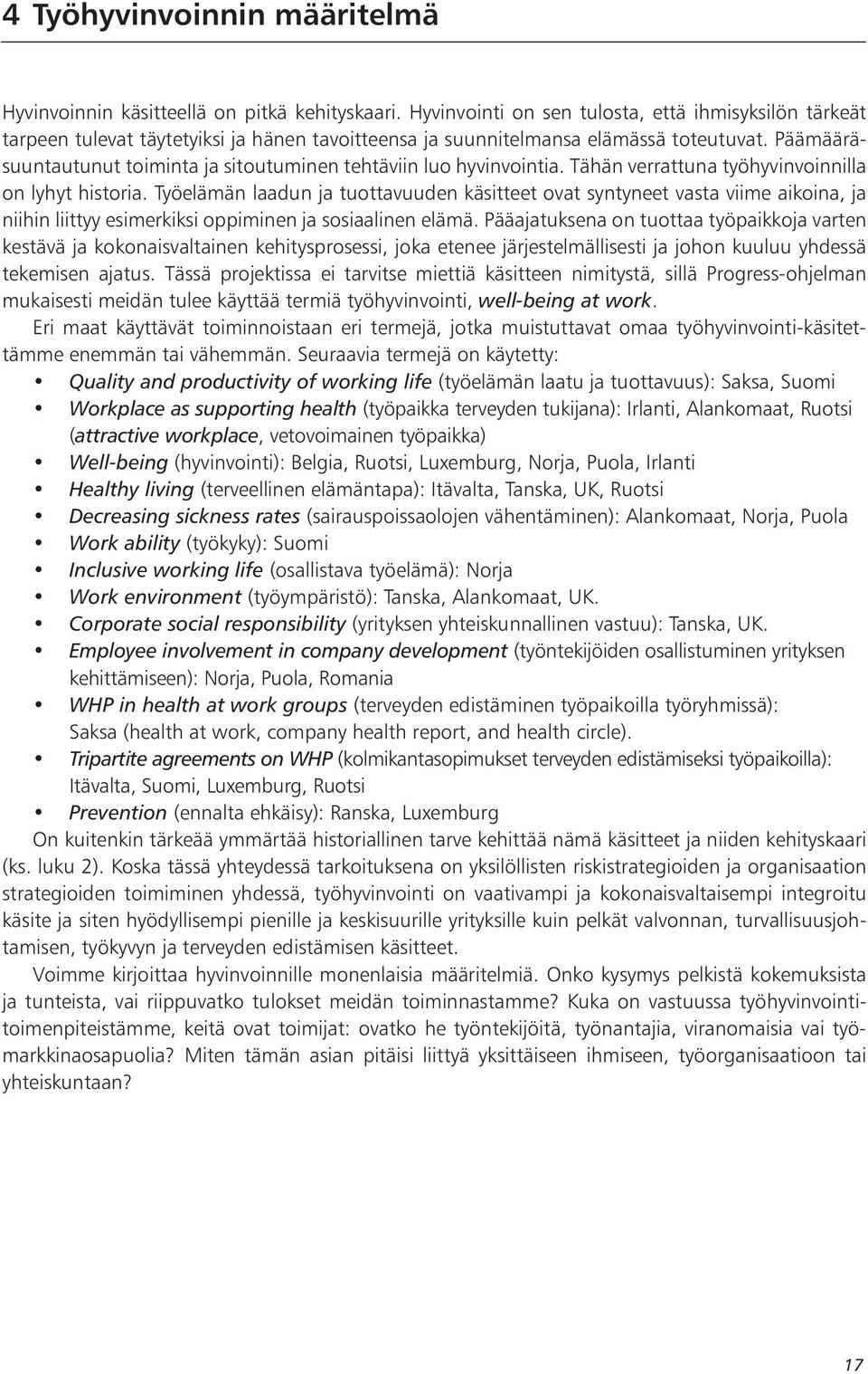 Päämääräsuuntautunut toiminta ja sitoutuminen tehtäviin luo hyvinvointia. Tähän verrattuna työhyvinvoinnilla on lyhyt historia.