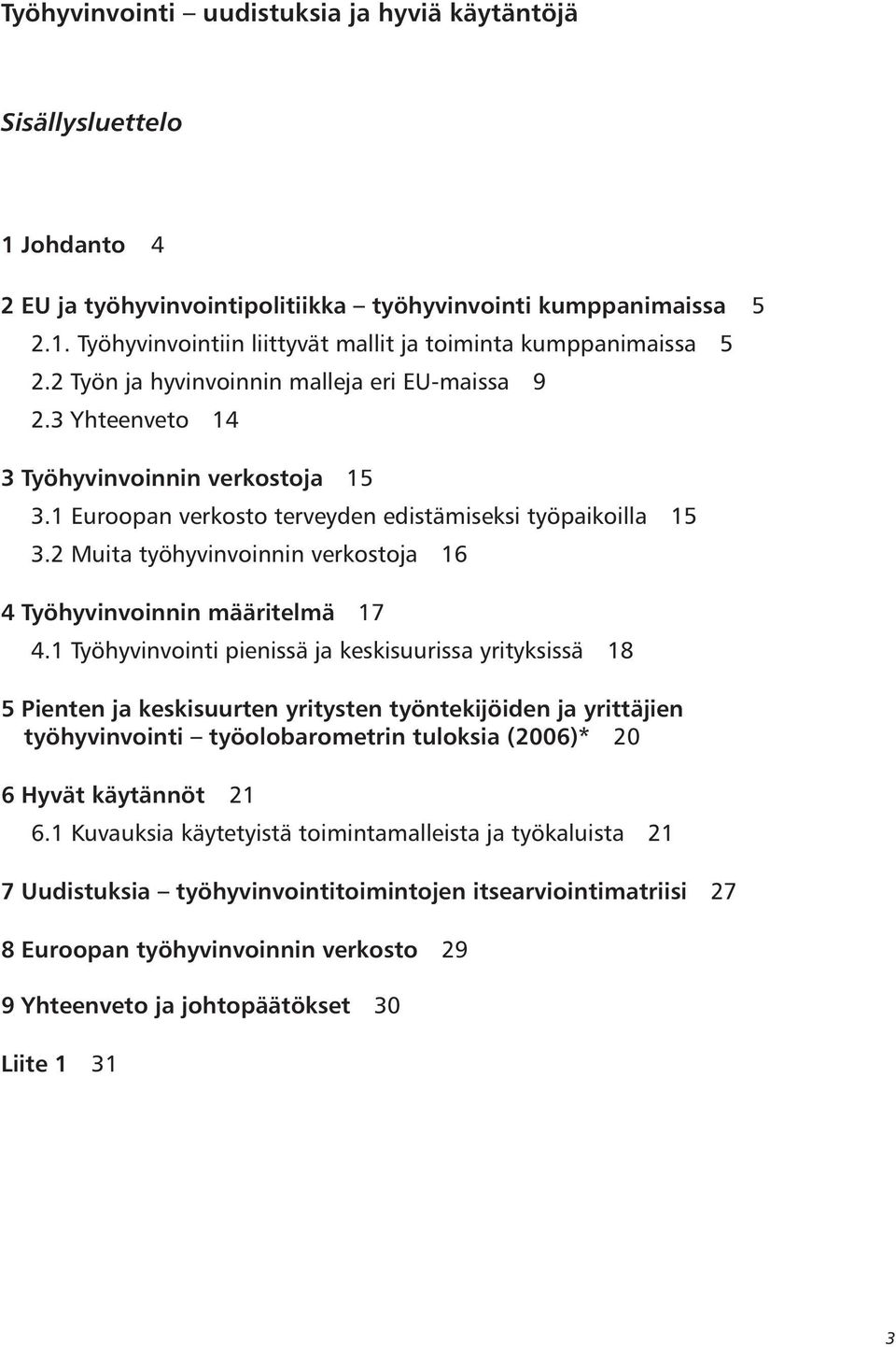 2 Muita työhyvinvoinnin verkostoja 16 4 Työhyvinvoinnin määritelmä 17 4.