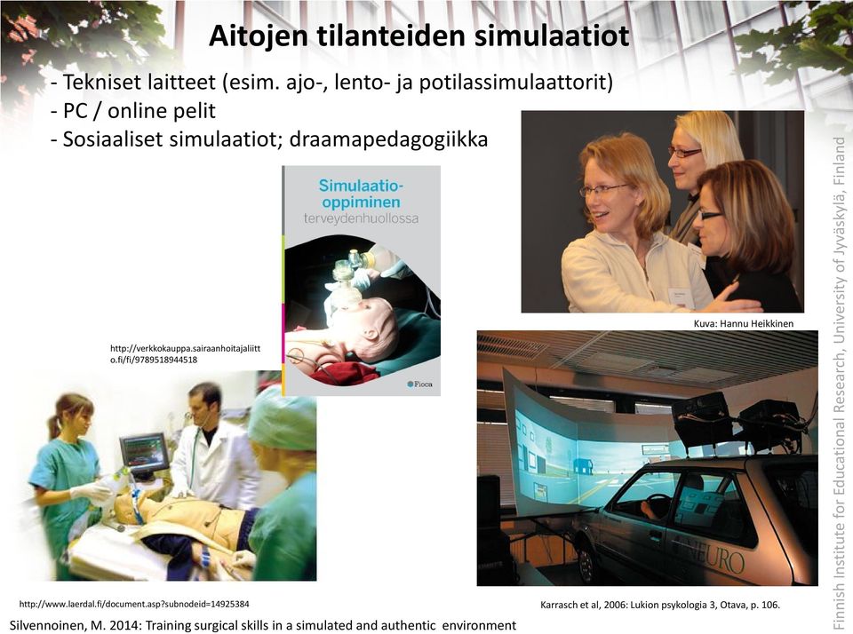 http://verkkokauppa.sairaanhoitajaliitt o.fi/fi/9789518944518 http://www.laerdal.fi/document.asp?