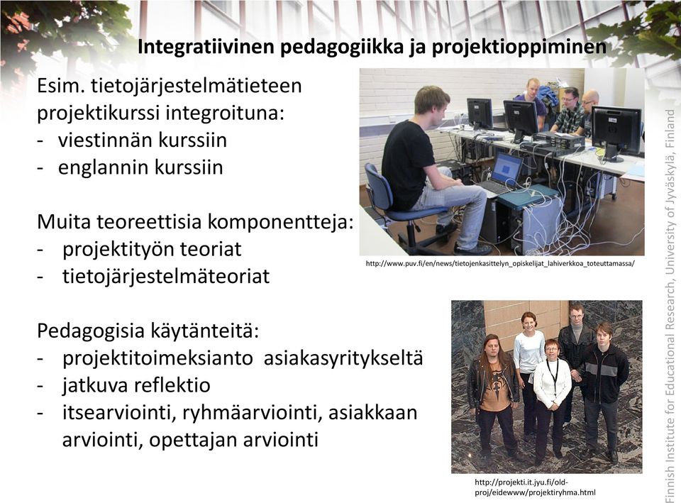 projektityön teoriat - tietojärjestelmäteoriat Pedagogisia käytänteitä: - projektitoimeksianto asiakasyritykseltä - jatkuva reflektio