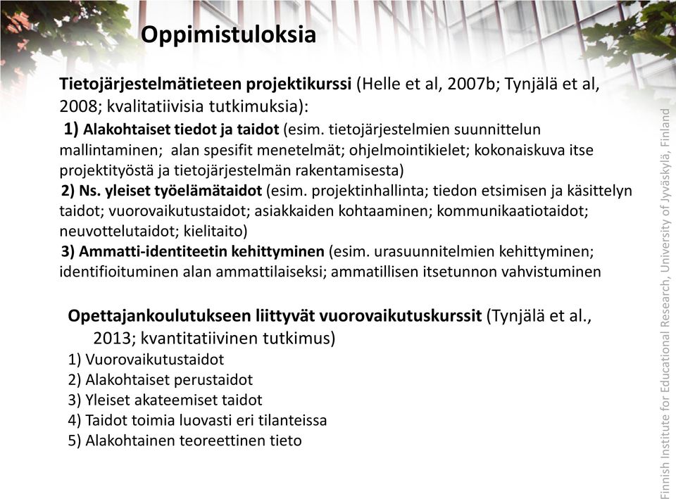 projektinhallinta; tiedon etsimisen ja käsittelyn taidot; vuorovaikutustaidot; asiakkaiden kohtaaminen; kommunikaatiotaidot; neuvottelutaidot; kielitaito) 3) Ammatti-identiteetin kehittyminen (esim.