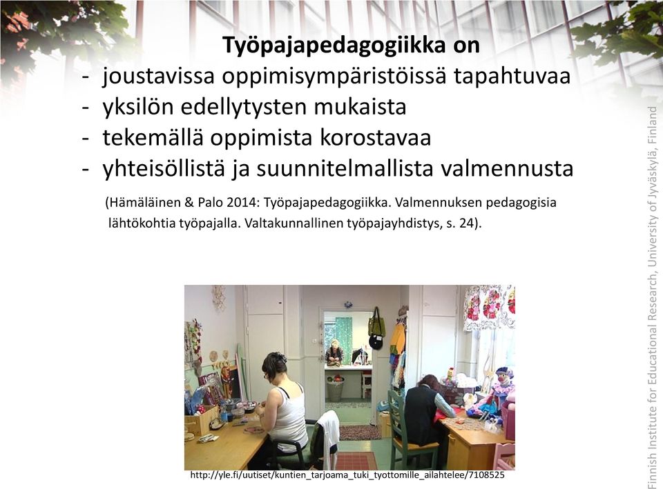 (Hämäläinen & Palo 2014: Työpajapedagogiikka. Valmennuksen pedagogisia lähtökohtia työpajalla.