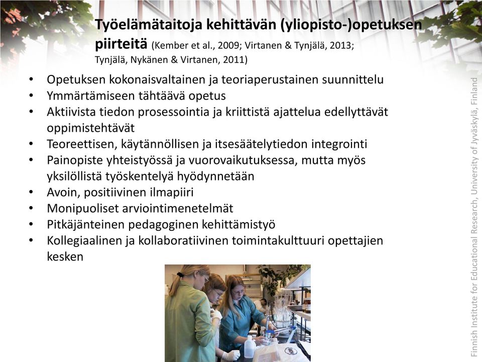 Aktiivista tiedon prosessointia ja kriittistä ajattelua edellyttävät oppimistehtävät Teoreettisen, käytännöllisen ja itsesäätelytiedon integrointi Painopiste