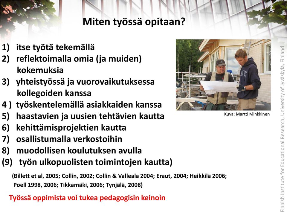työskentelemällä asiakkaiden kanssa 5) haastavien ja uusien tehtävien kautta 6) kehittämisprojektien kautta 7) osallistumalla verkostoihin 8)