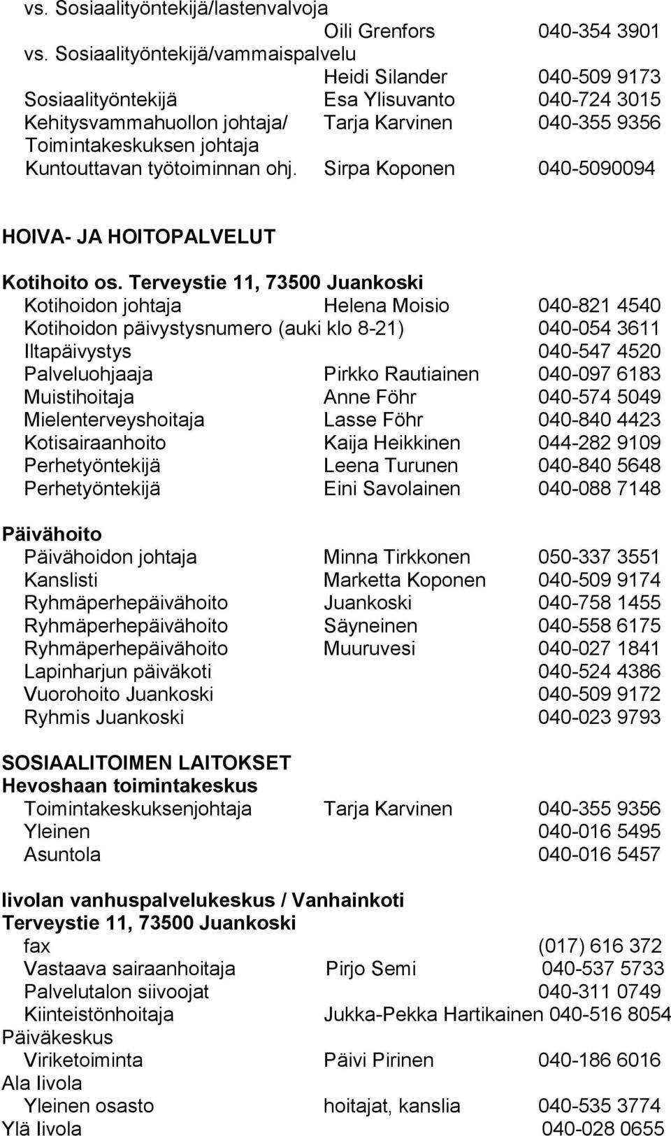 Kuntouttavan työtoiminnan ohj. Sirpa Koponen 040-5090094 HOIVA- JA HOITOPALVELUT Kotihoito os.