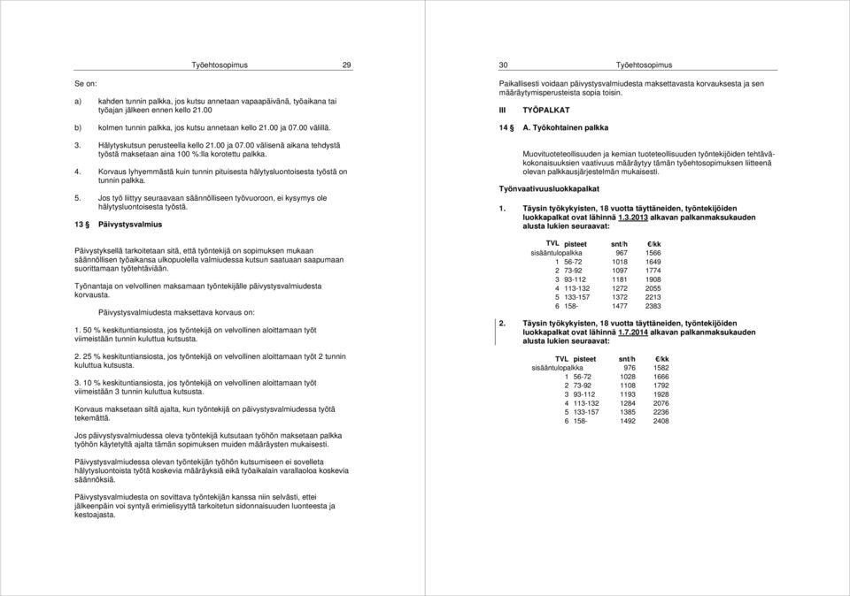 Jos työ liittyy seuraavaan säännölliseen työvuoroon, ei kysymys ole hälytysluontoisesta työstä.