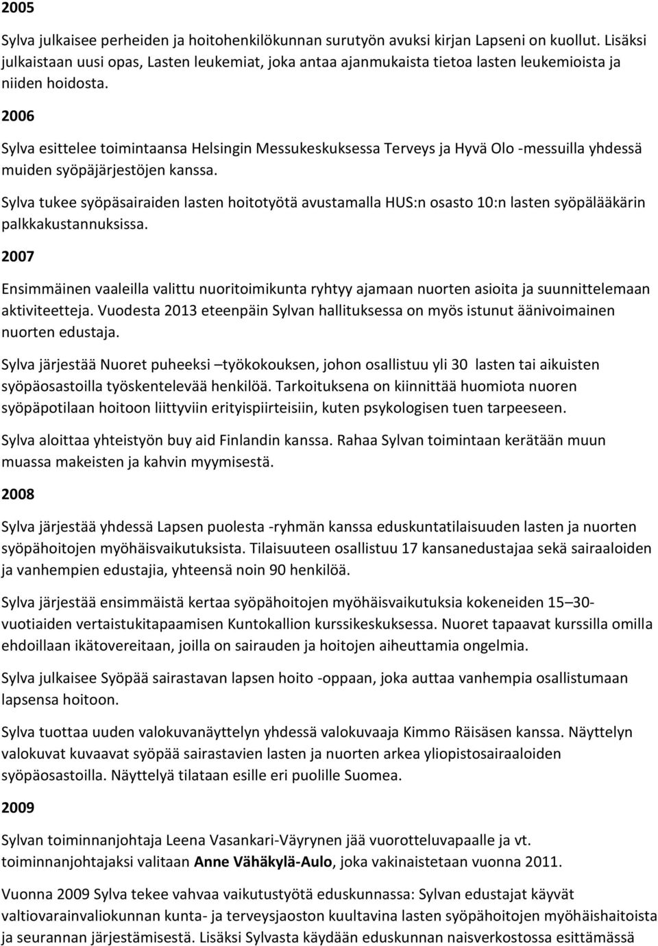 2006 Sylva esittelee toimintaansa Helsingin Messukeskuksessa Terveys ja Hyvä Olo -messuilla yhdessä muiden syöpäjärjestöjen kanssa.