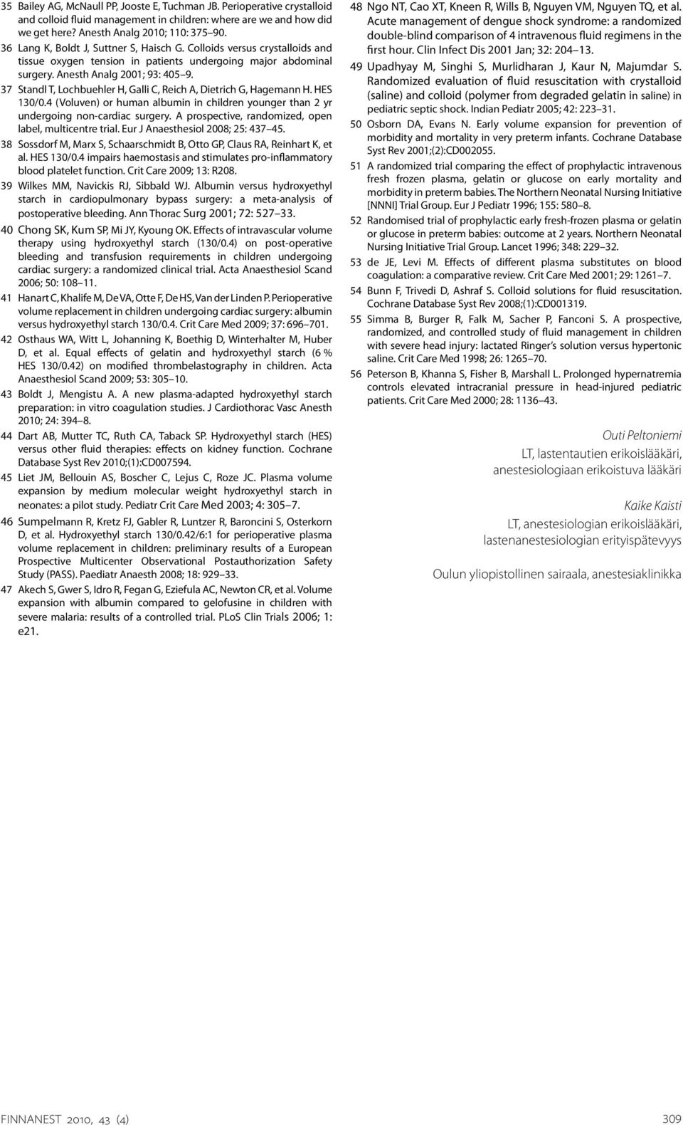 37 Standl T, Lochbuehler H, Galli C, Reich A, Dietrich G, Hagemann H. HES 130/0.4 (Voluven) or human albumin in children younger than 2 yr undergoing non-cardiac surgery.