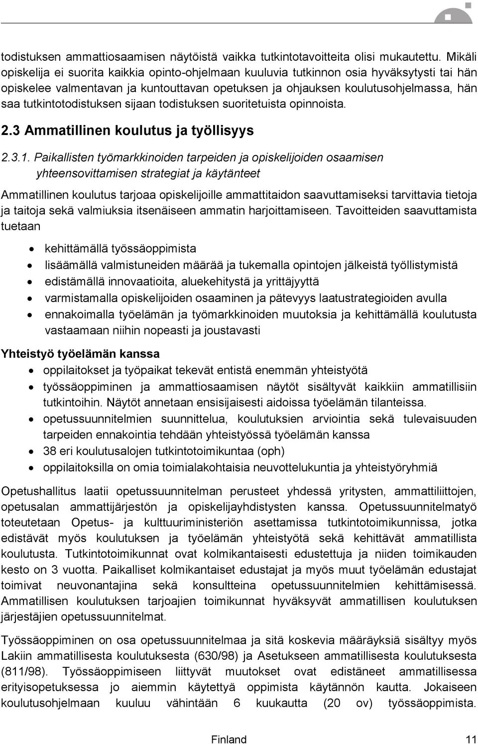 tutkintotodistuksen sijaan todistuksen suoritetuista opinnoista. 2.3 Ammatillinen koulutus ja työllisyys 2.3.1.