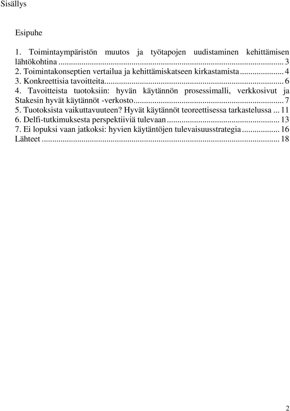 Tavoitteista tuotoksiin: hyvän käytännön prosessimalli, verkkosivut ja Stakesin hyvät käytännöt -verkosto... 7 5.