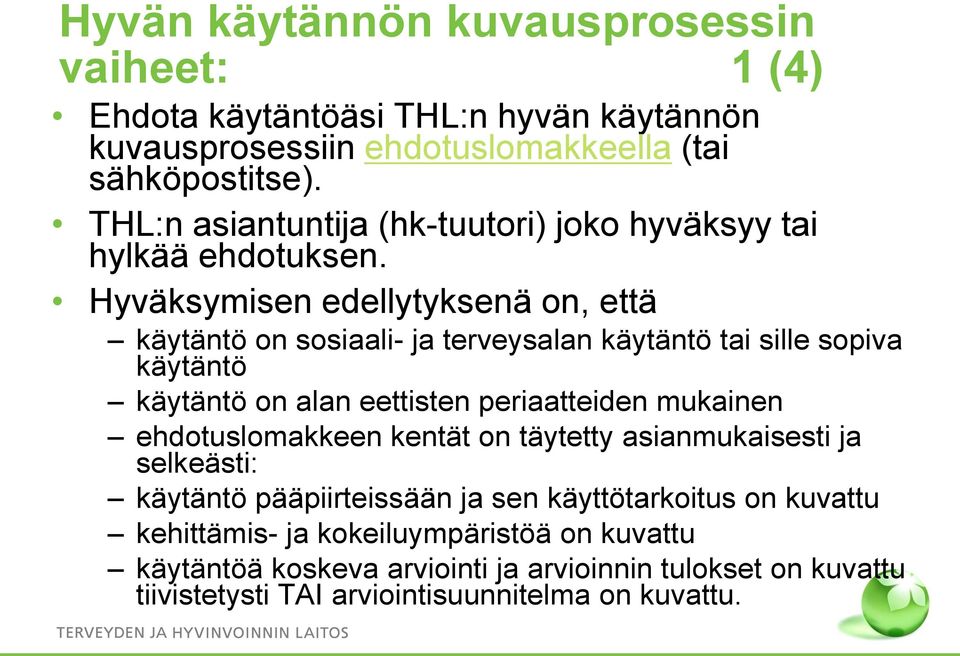 Hyväksymisen edellytyksenä on, että käytäntö on sosiaali- ja terveysalan käytäntö tai sille sopiva käytäntö käytäntö on alan eettisten periaatteiden mukainen