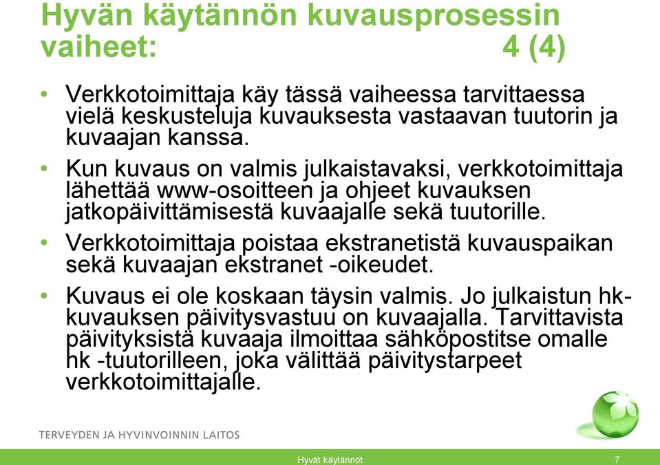 Verkkotoimittaja poistaa ekstranetistä kuvauspaikan sekä kuvaajan ekstranet -oikeudet. Kuvaus ei ole koskaan täysin valmis.