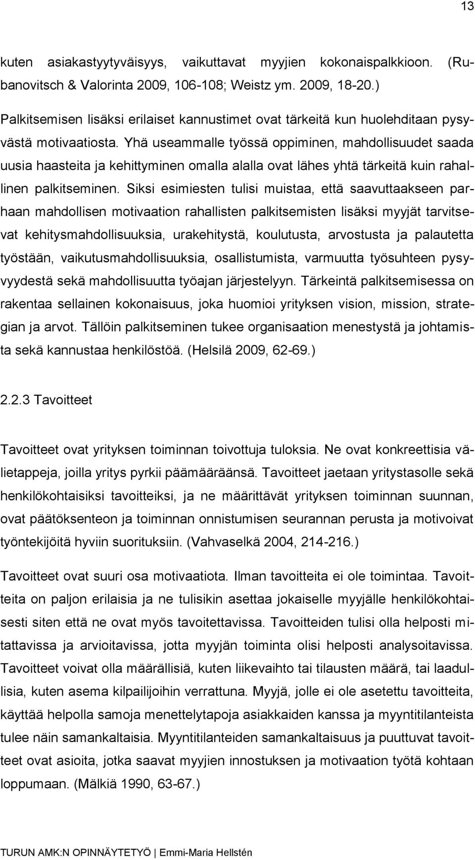 Yhä useammalle työssä oppiminen, mahdollisuudet saada uusia haasteita ja kehittyminen omalla alalla ovat lähes yhtä tärkeitä kuin rahallinen palkitseminen.