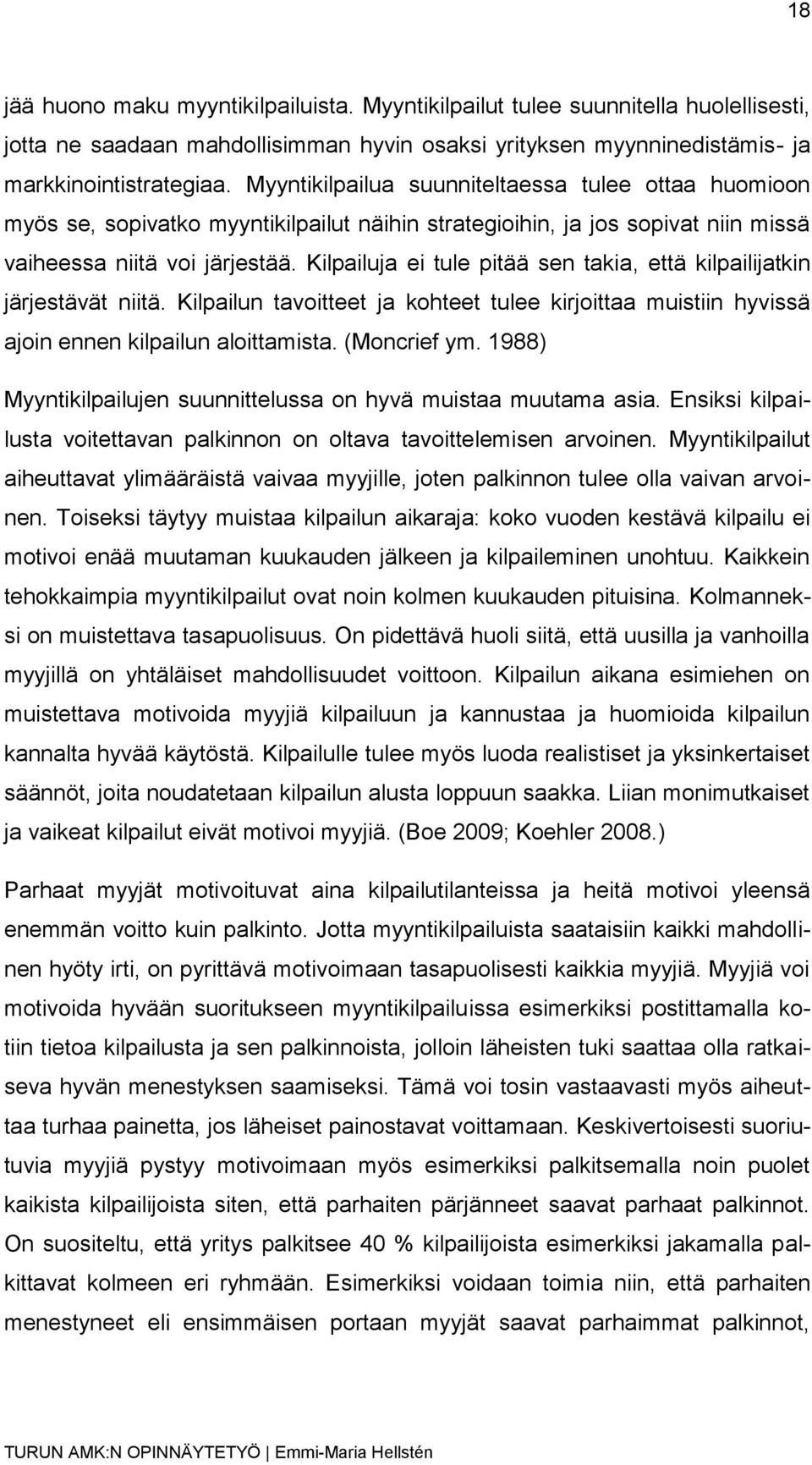 Kilpailuja ei tule pitää sen takia, että kilpailijatkin järjestävät niitä. Kilpailun tavoitteet ja kohteet tulee kirjoittaa muistiin hyvissä ajoin ennen kilpailun aloittamista. (Moncrief ym.