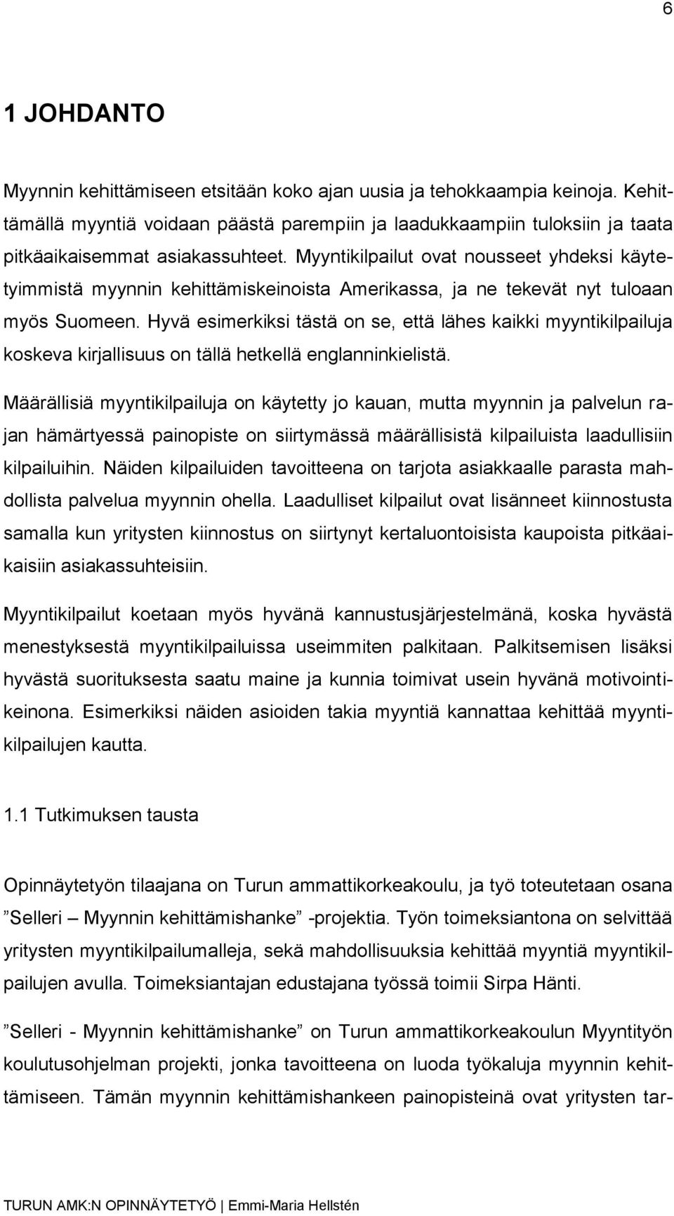 Hyvä esimerkiksi tästä on se, että lähes kaikki myyntikilpailuja koskeva kirjallisuus on tällä hetkellä englanninkielistä.