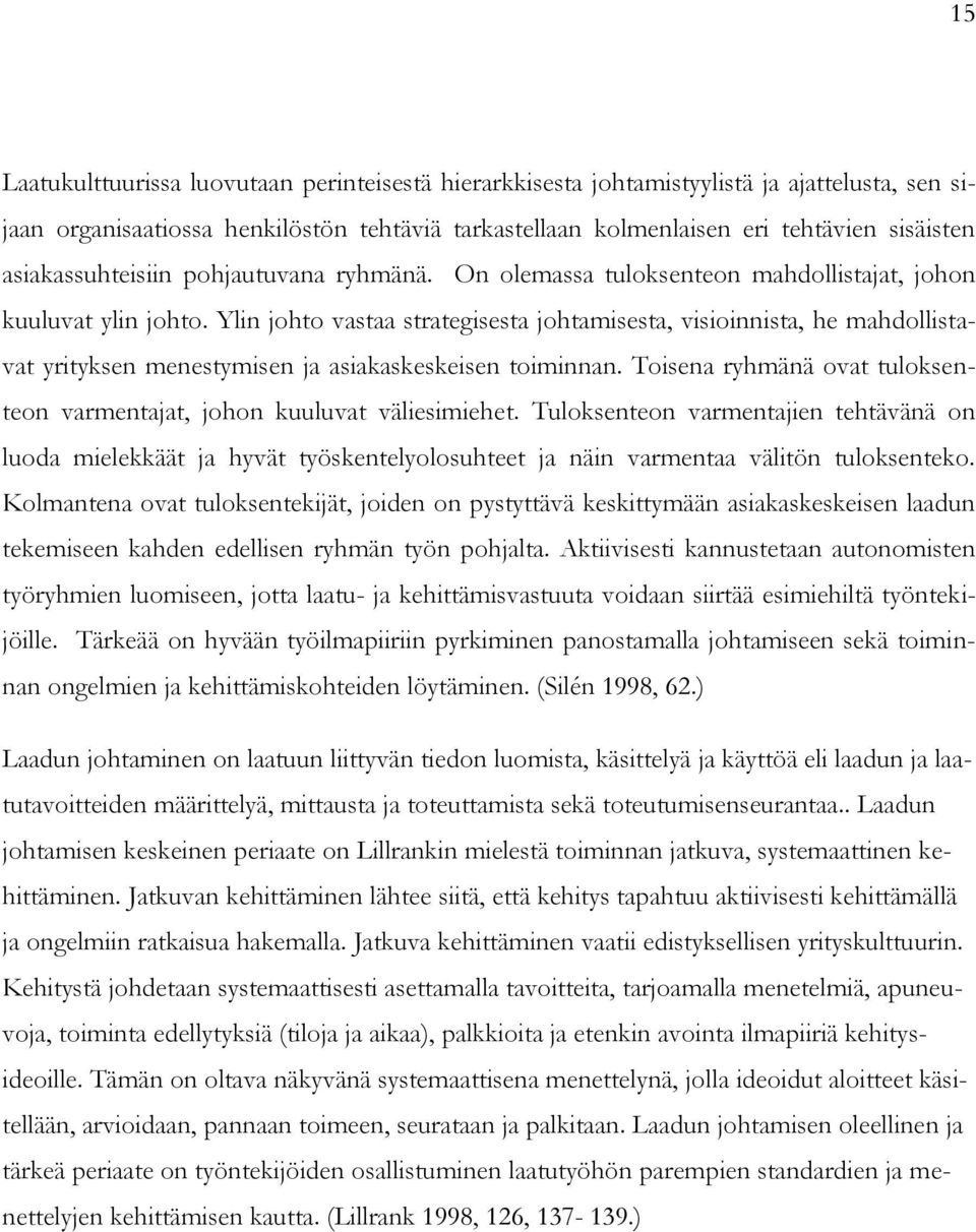 Ylin johto vastaa strategisesta johtamisesta, visioinnista, he mahdollistavat yrityksen menestymisen ja asiakaskeskeisen toiminnan.