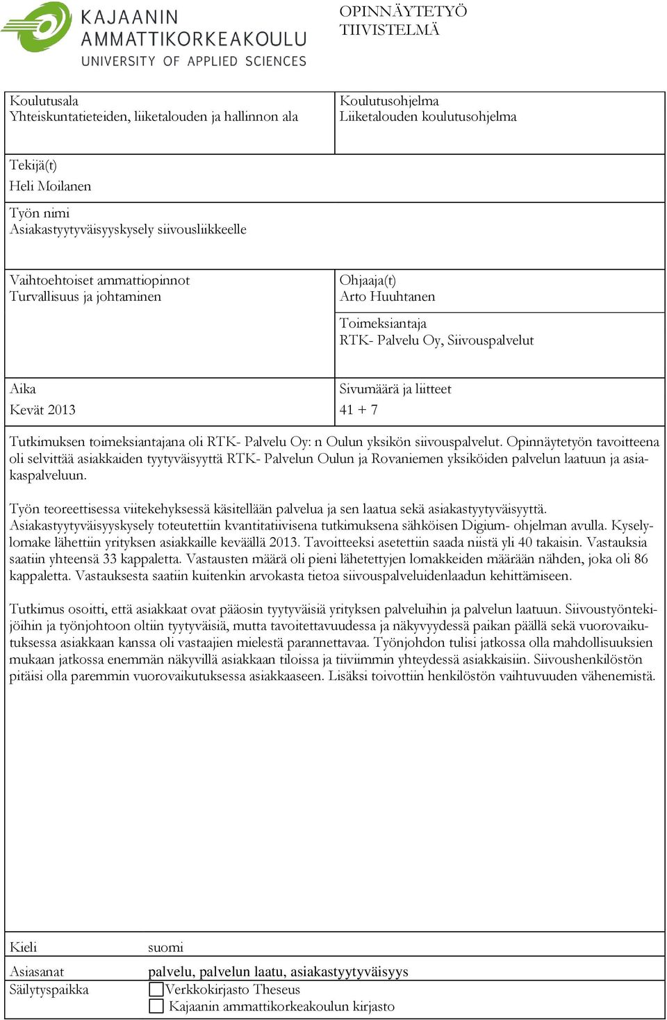 2013 41 + 7 Tutkimuksen toimeksiantajana oli RTK- Palvelu Oy: n Oulun yksikön siivouspalvelut.