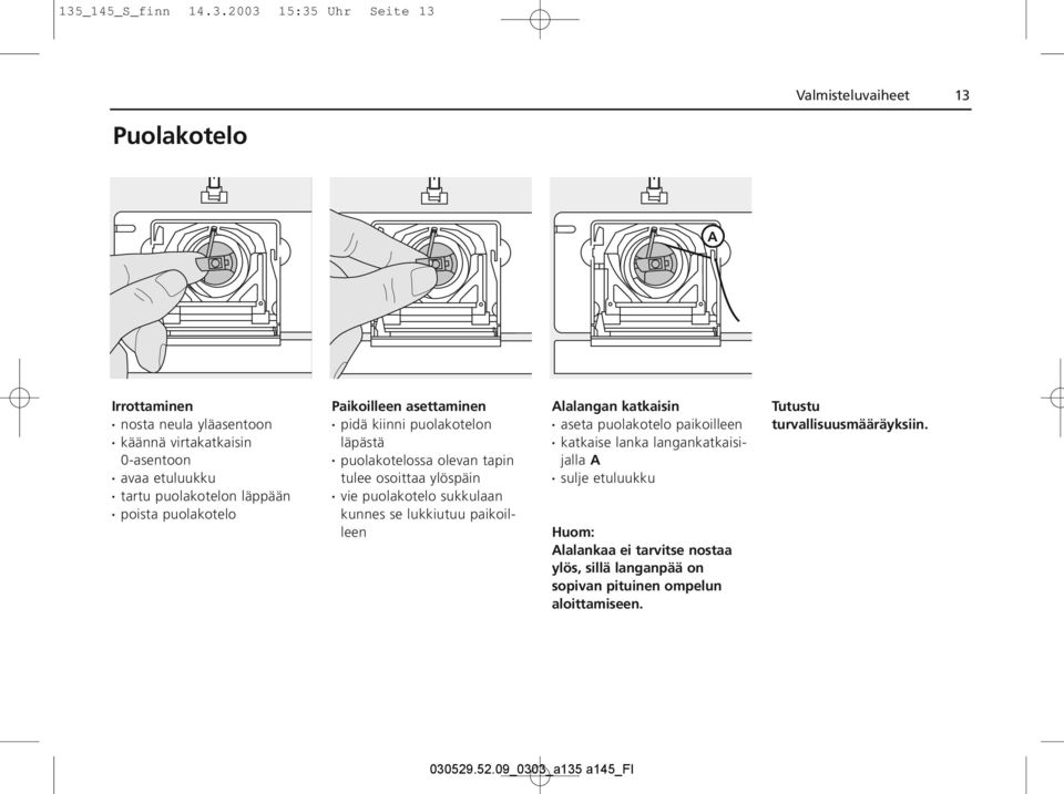 osoittaa ylöspäin vie puolakotelo sukkulaan kunnes se lukkiutuu paikoilleen Alalangan katkaisin aseta puolakotelo paikoilleen katkaise lanka