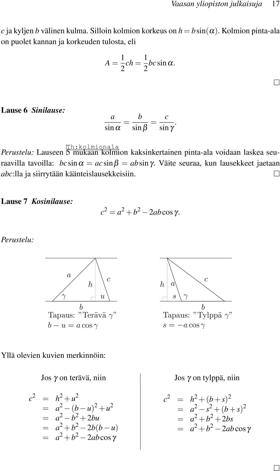 Väite seuraa, kun lausekkeet jaetaan abc:lla ja siirrytään käänteislausekkeisiin. Lause 7 Kosinilause: c 2 = a 2 + b 2 2abcosγ.