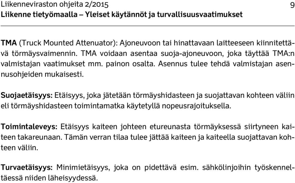 Suojaetäisyys: Etäisyys, joka jätetään törmäyshidasteen ja suojattavan kohteen väliin eli törmäyshidasteen toimintamatka käytetyllä nopeusrajoituksella.