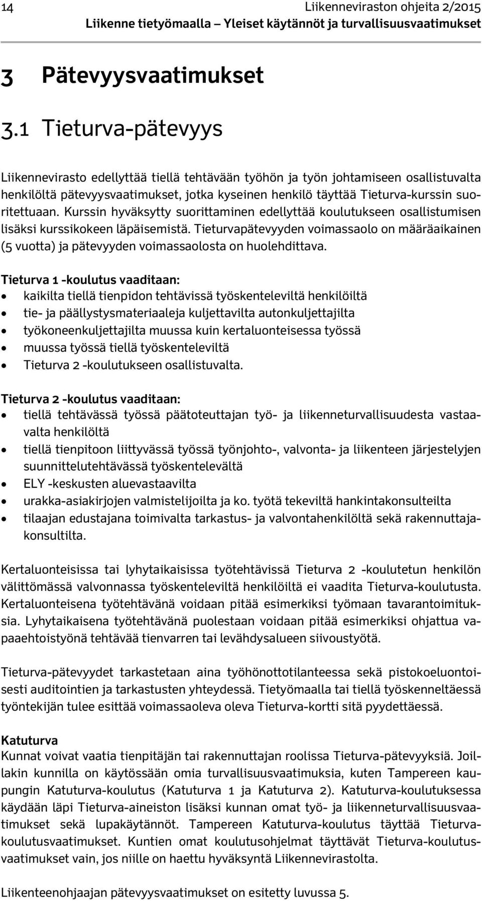 Kurssin hyväksytty suorittaminen edellyttää koulutukseen osallistumisen lisäksi kurssikokeen läpäisemistä.