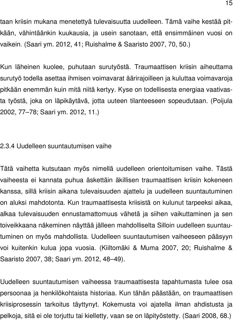 Traumaattisen kriisin aiheuttama surutyö todella asettaa ihmisen voimavarat äärirajoilleen ja kuluttaa voimavaroja pitkään enemmän kuin mitä niitä kertyy.