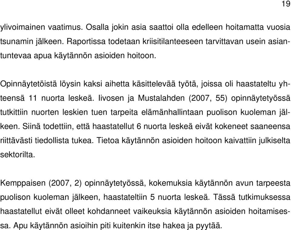 Opinnäytetöistä löysin kaksi aihetta käsittelevää työtä, joissa oli haastateltu yhteensä 11 nuorta leskeä.