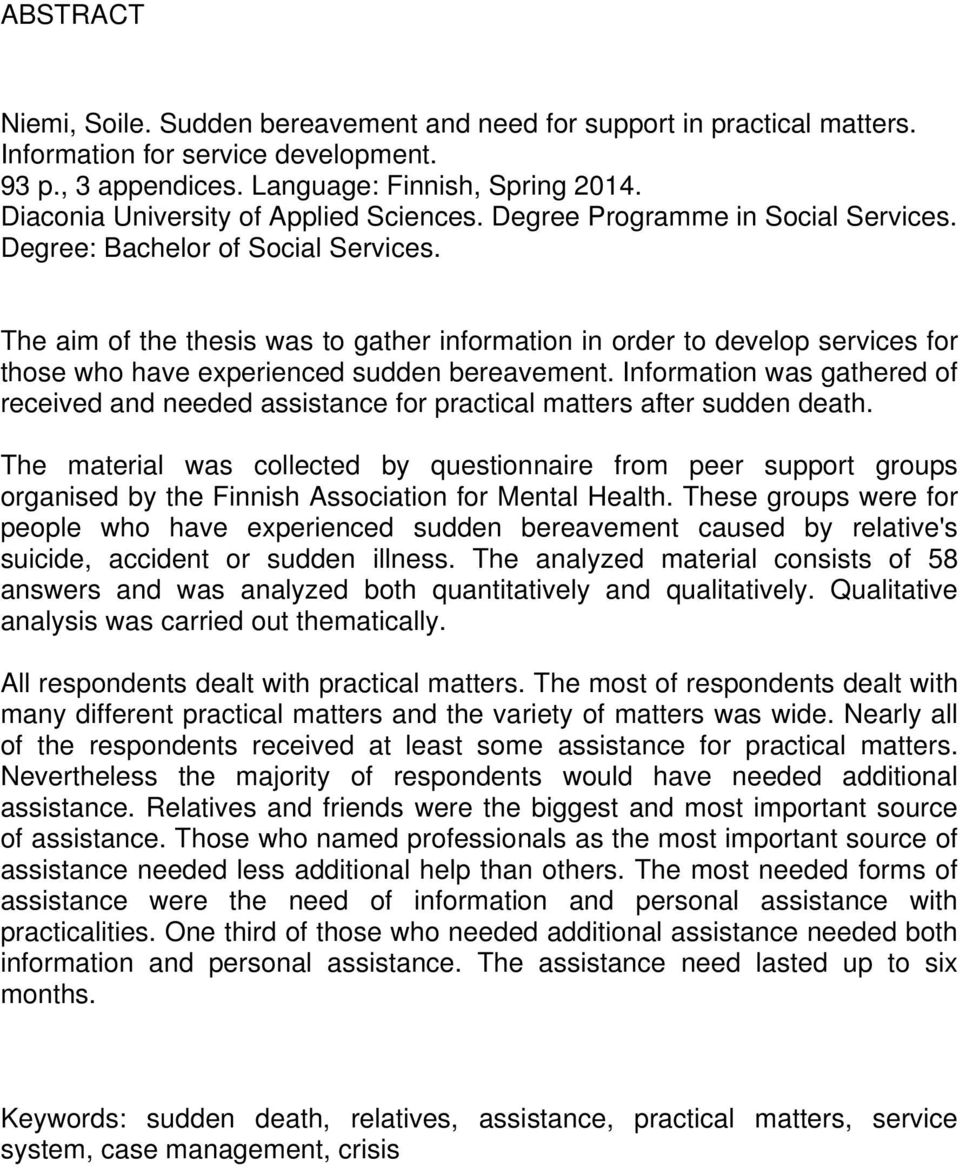 The aim of the thesis was to gather information in order to develop services for those who have experienced sudden bereavement.