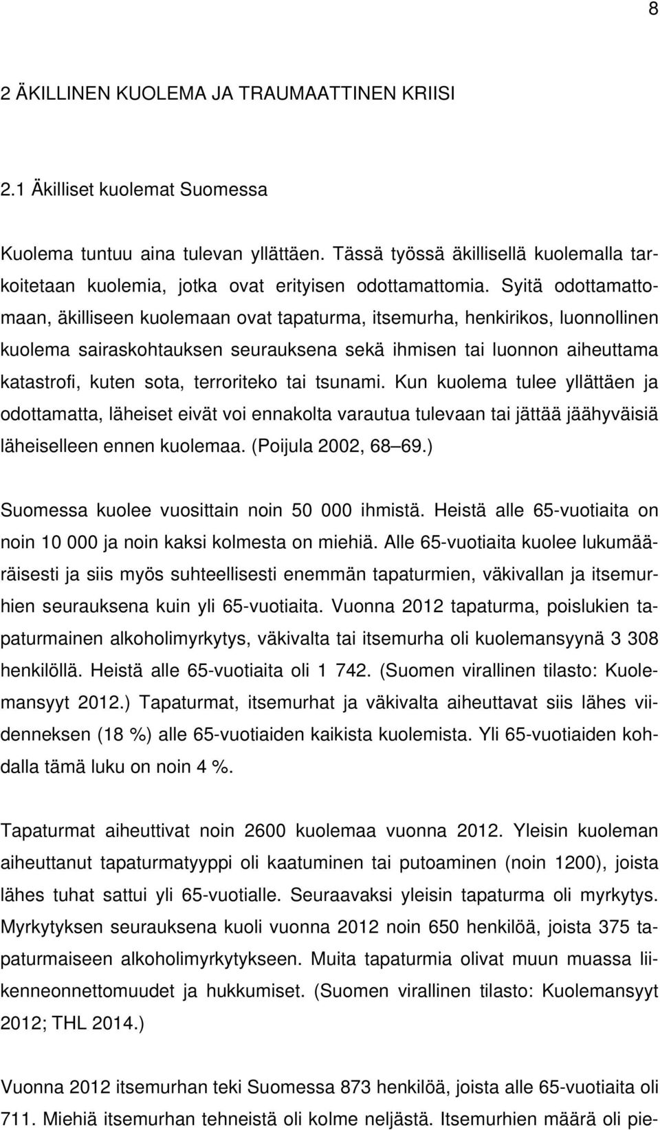 Syitä odottamattomaan, äkilliseen kuolemaan ovat tapaturma, itsemurha, henkirikos, luonnollinen kuolema sairaskohtauksen seurauksena sekä ihmisen tai luonnon aiheuttama katastrofi, kuten sota,