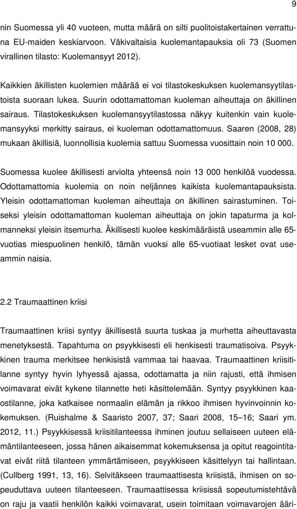 Tilastokeskuksen kuolemansyytilastossa näkyy kuitenkin vain kuolemansyyksi merkitty sairaus, ei kuoleman odottamattomuus.