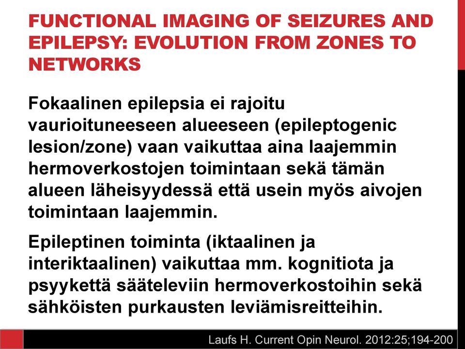 että usein myös aivojen toimintaan laajemmin. Epileptinen toiminta (iktaalinen ja interiktaalinen) vaikuttaa mm.