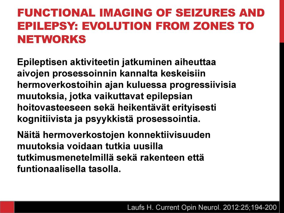 hoitovasteeseen sekä heikentävät erityisesti kognitiivista ja psyykkistä prosessointia.