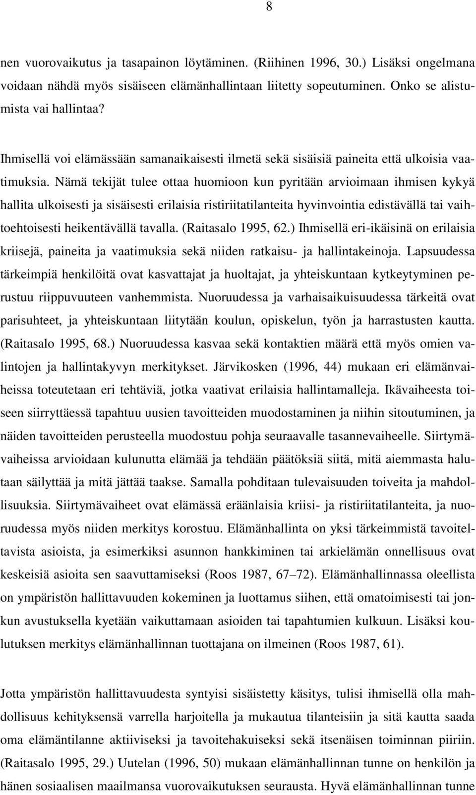 Nämä tekijät tulee ottaa huomioon kun pyritään arvioimaan ihmisen kykyä hallita ulkoisesti ja sisäisesti erilaisia ristiriitatilanteita hyvinvointia edistävällä tai vaihtoehtoisesti heikentävällä