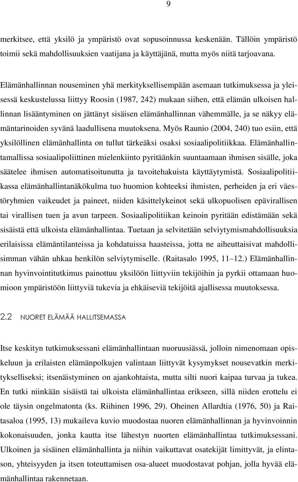 sisäisen elämänhallinnan vähemmälle, ja se näkyy elämäntarinoiden syvänä laadullisena muutoksena.