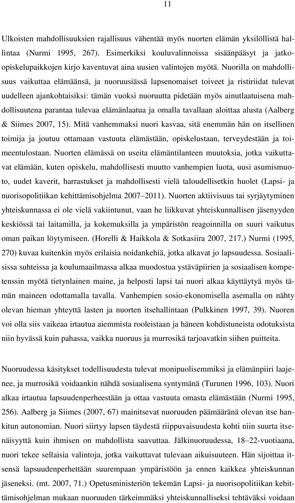 Nuorilla on mahdollisuus vaikuttaa elämäänsä, ja nuoruusiässä lapsenomaiset toiveet ja ristiriidat tulevat uudelleen ajankohtaisiksi: tämän vuoksi nuoruutta pidetään myös ainutlaatuisena