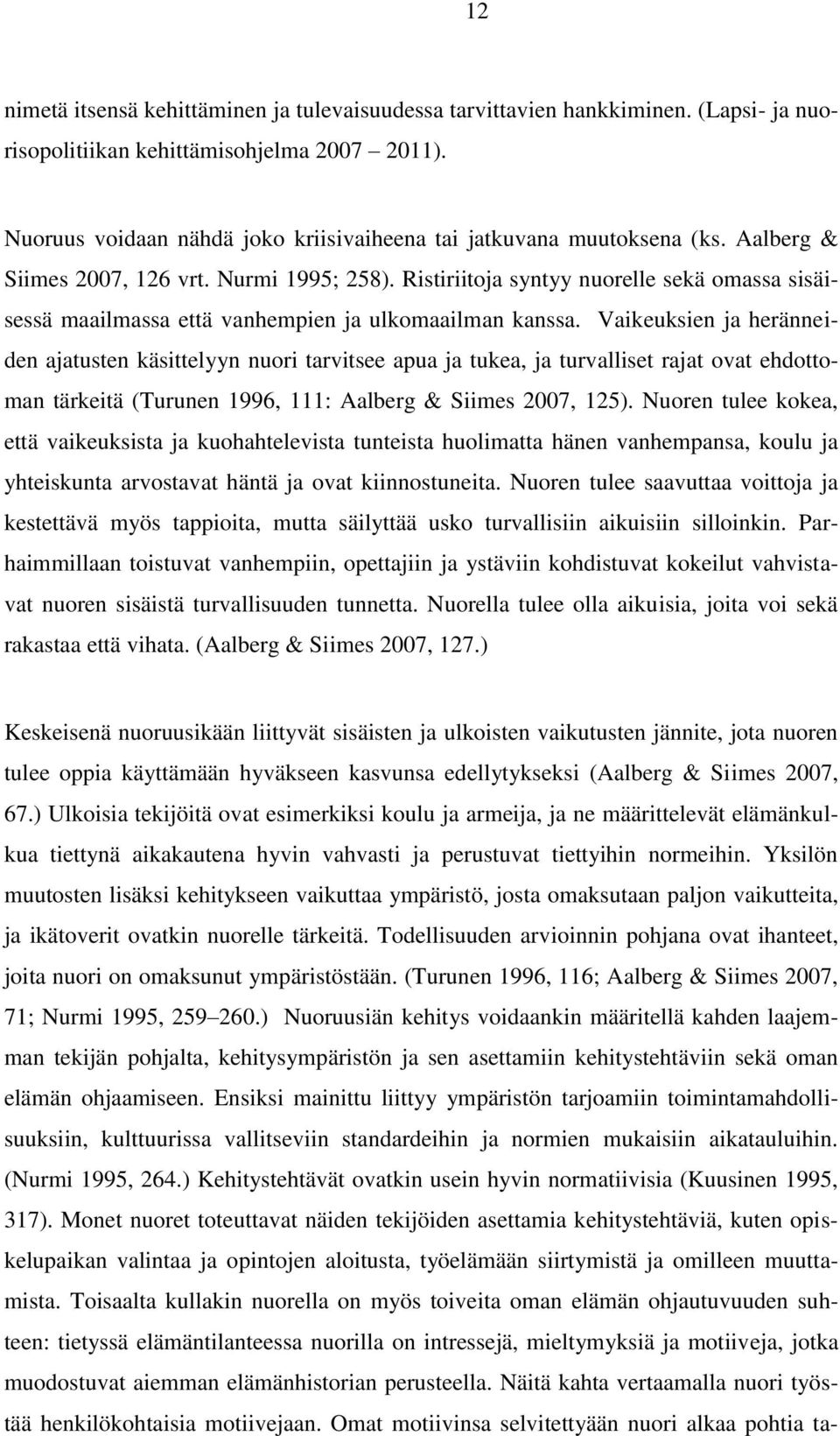 Ristiriitoja syntyy nuorelle sekä omassa sisäisessä maailmassa että vanhempien ja ulkomaailman kanssa.