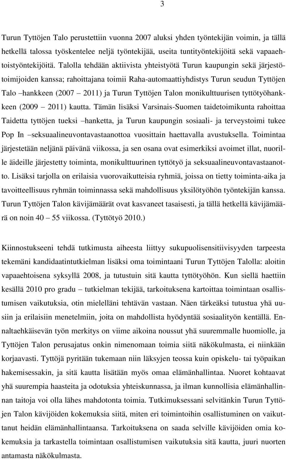 Talon monikulttuurisen tyttötyöhankkeen (2009 2011) kautta.