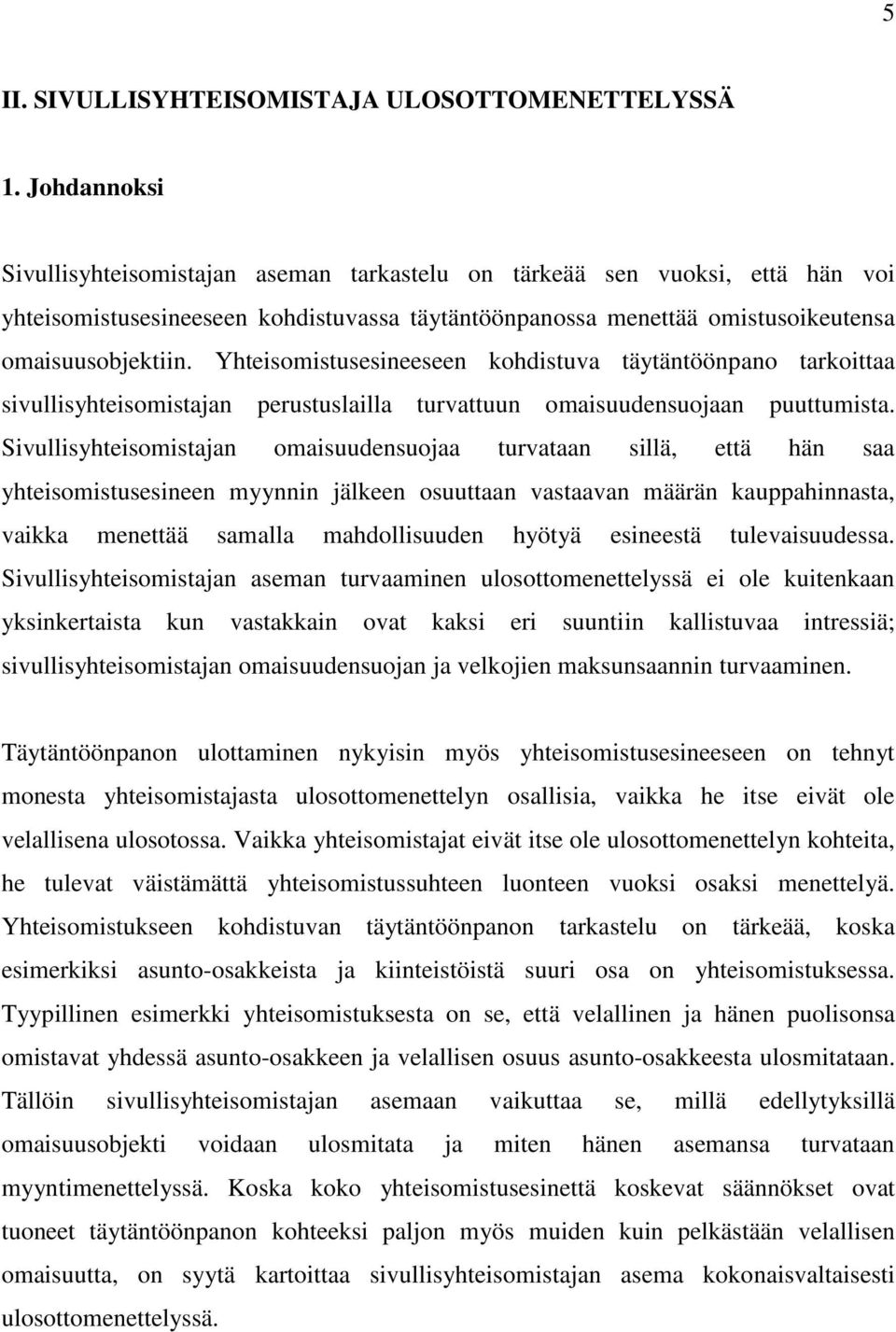 Yhteisomistusesineeseen kohdistuva täytäntöönpano tarkoittaa sivullisyhteisomistajan perustuslailla turvattuun omaisuudensuojaan puuttumista.