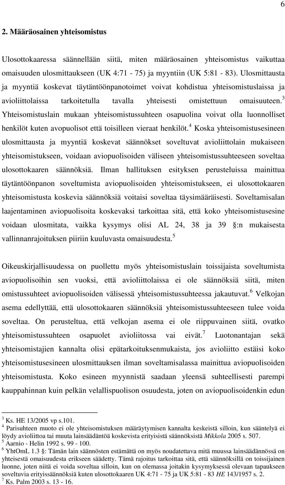 3 Yhteisomistuslain mukaan yhteisomistussuhteen osapuolina voivat olla luonnolliset henkilöt kuten avopuolisot että toisilleen vieraat henkilöt.