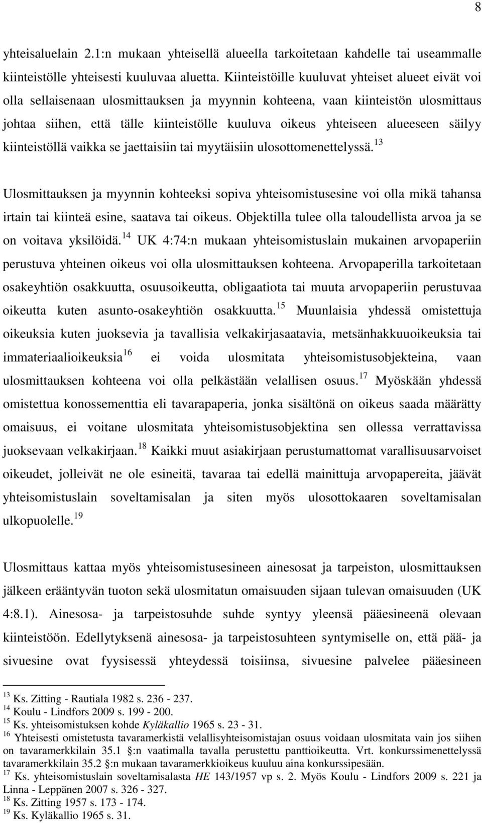 alueeseen säilyy kiinteistöllä vaikka se jaettaisiin tai myytäisiin ulosottomenettelyssä.