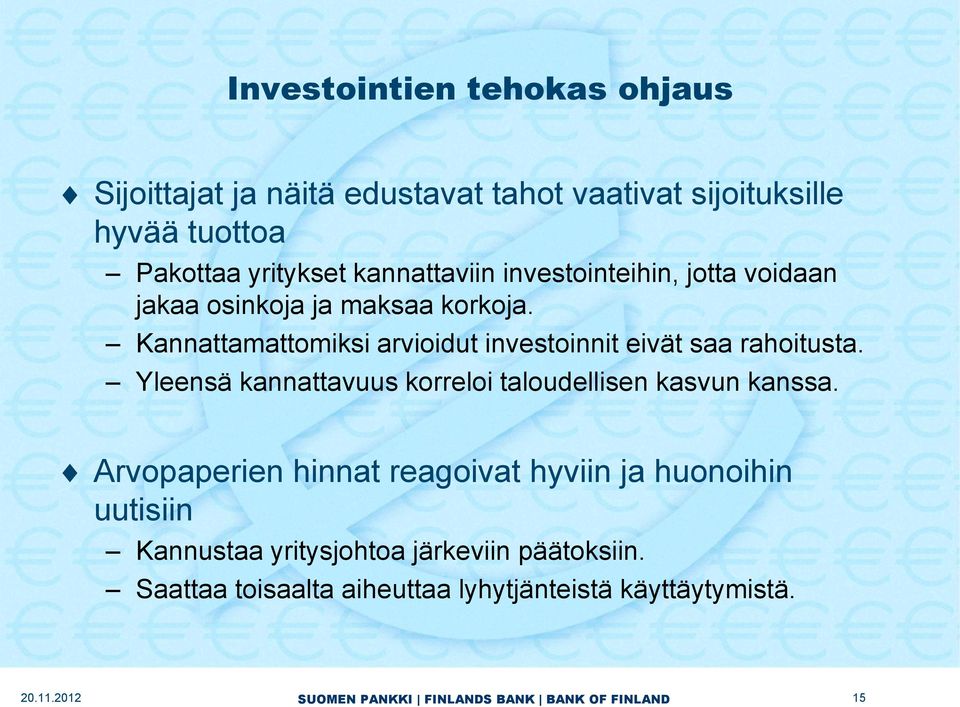 Kannattamattomiksi arvioidut investoinnit eivät saa rahoitusta. Yleensä kannattavuus korreloi taloudellisen kasvun kanssa.