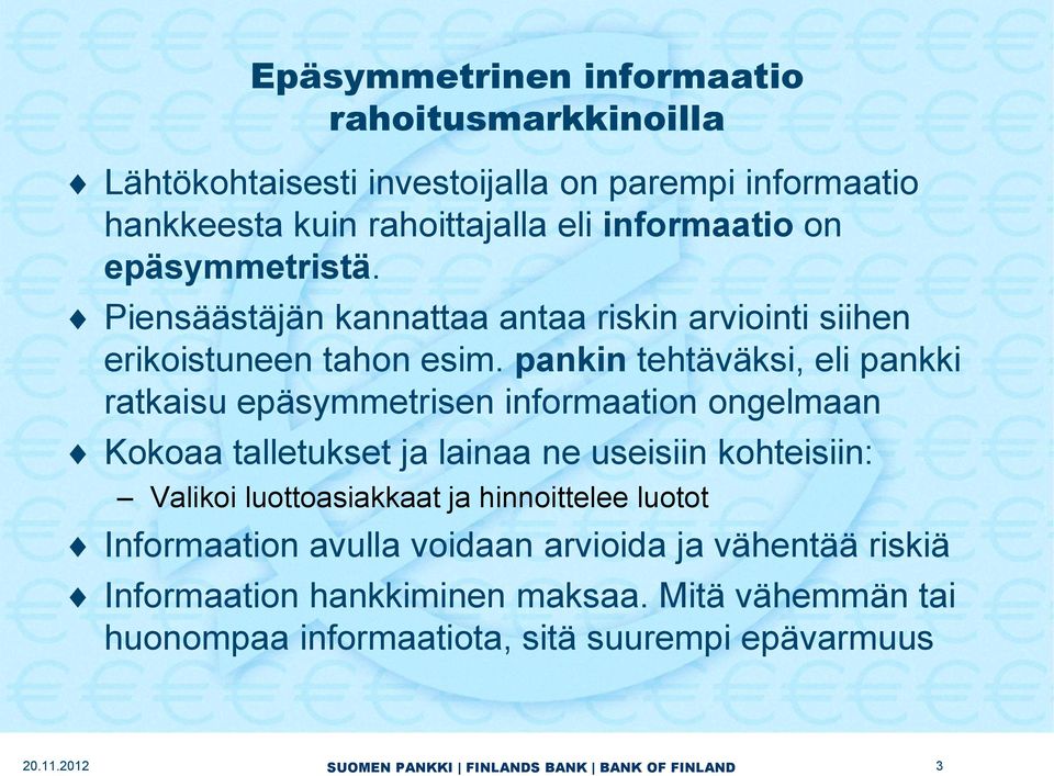 pankin tehtäväksi, eli pankki ratkaisu epäsymmetrisen informaation ongelmaan Kokoaa talletukset ja lainaa ne useisiin kohteisiin: Valikoi