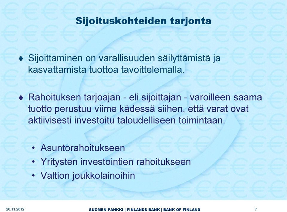 Rahoituksen tarjoajan - eli sijoittajan - varoilleen saama tuotto perustuu viime kädessä