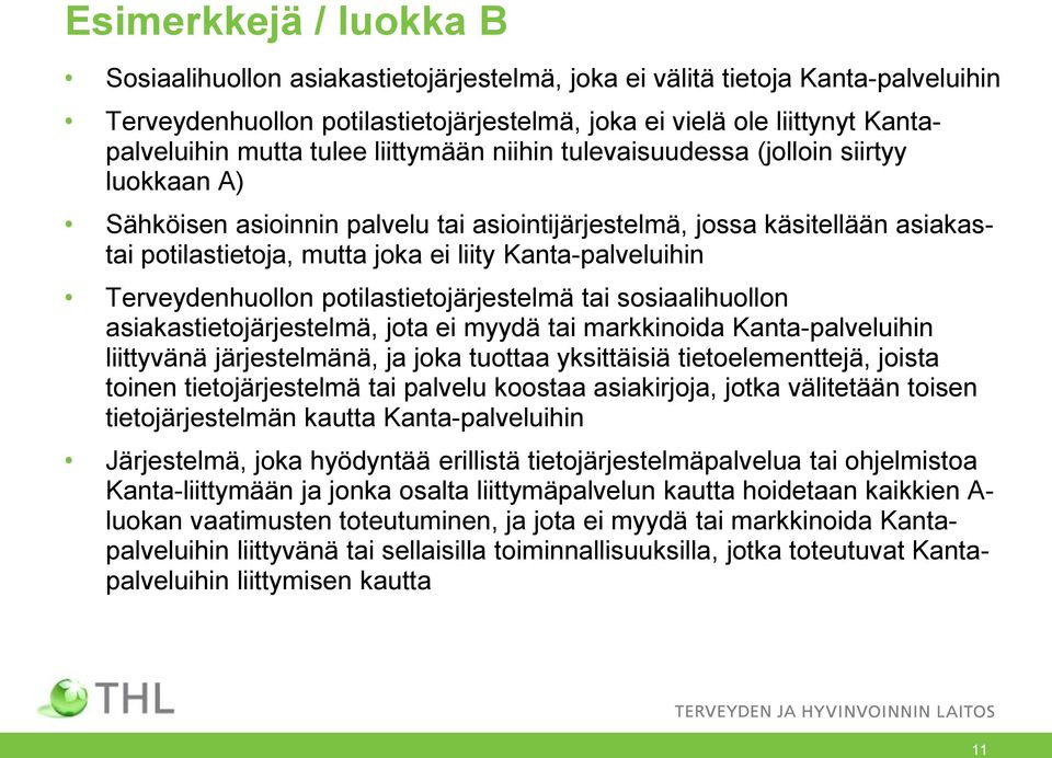 Kanta-palveluihin Terveydenhuollon potilastietojärjestelmä tai sosiaalihuollon asiakastietojärjestelmä, jota ei myydä tai markkinoida Kanta-palveluihin liittyvänä järjestelmänä, ja joka tuottaa