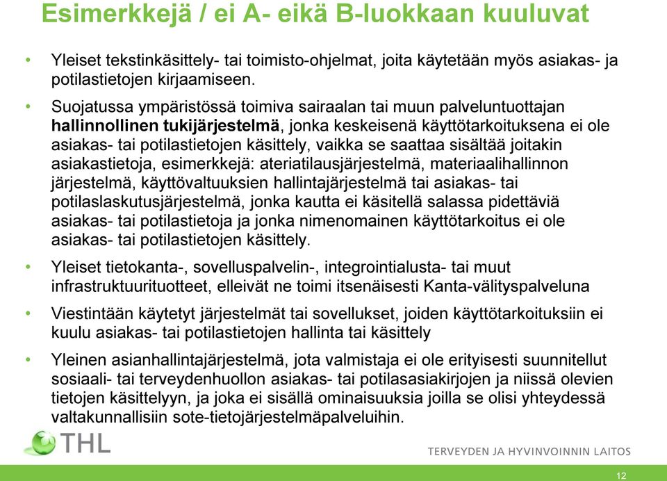 saattaa sisältää joitakin asiakastietoja, esimerkkejä: ateriatilausjärjestelmä, materiaalihallinnon järjestelmä, käyttövaltuuksien hallintajärjestelmä tai asiakas- tai potilaslaskutusjärjestelmä,