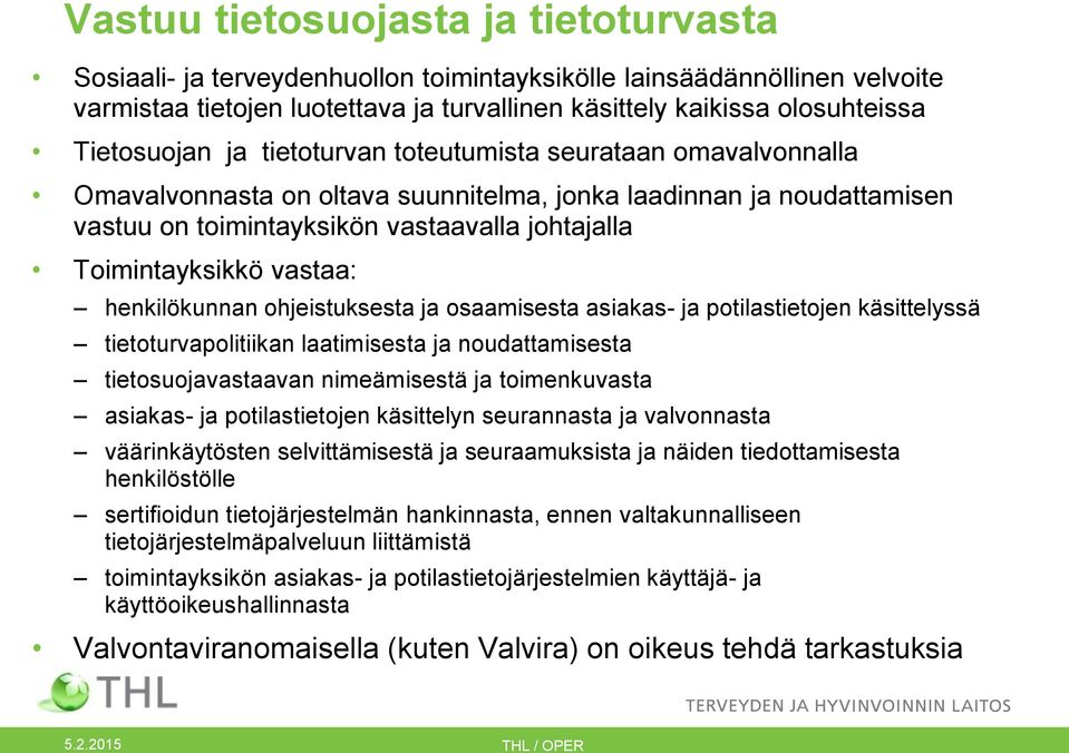 Toimintayksikkö vastaa: henkilökunnan ohjeistuksesta ja osaamisesta asiakas- ja potilastietojen käsittelyssä tietoturvapolitiikan laatimisesta ja noudattamisesta tietosuojavastaavan nimeämisestä ja