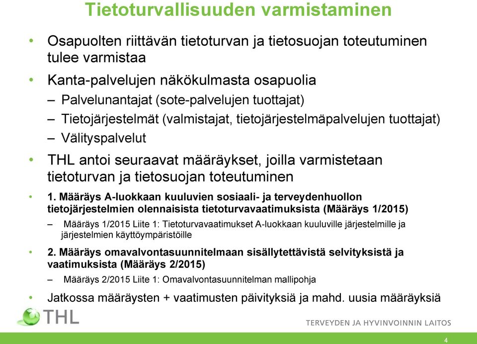 Määräys A-luokkaan kuuluvien sosiaali- ja terveydenhuollon tietojärjestelmien olennaisista tietoturvavaatimuksista (Määräys 1/2015) Määräys 1/2015 Liite 1: Tietoturvavaatimukset A-luokkaan kuuluville