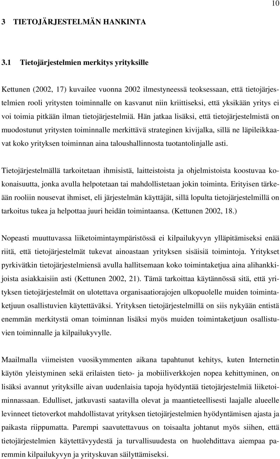 yksikään yritys ei voi toimia pitkään ilman tietojärjestelmiä.