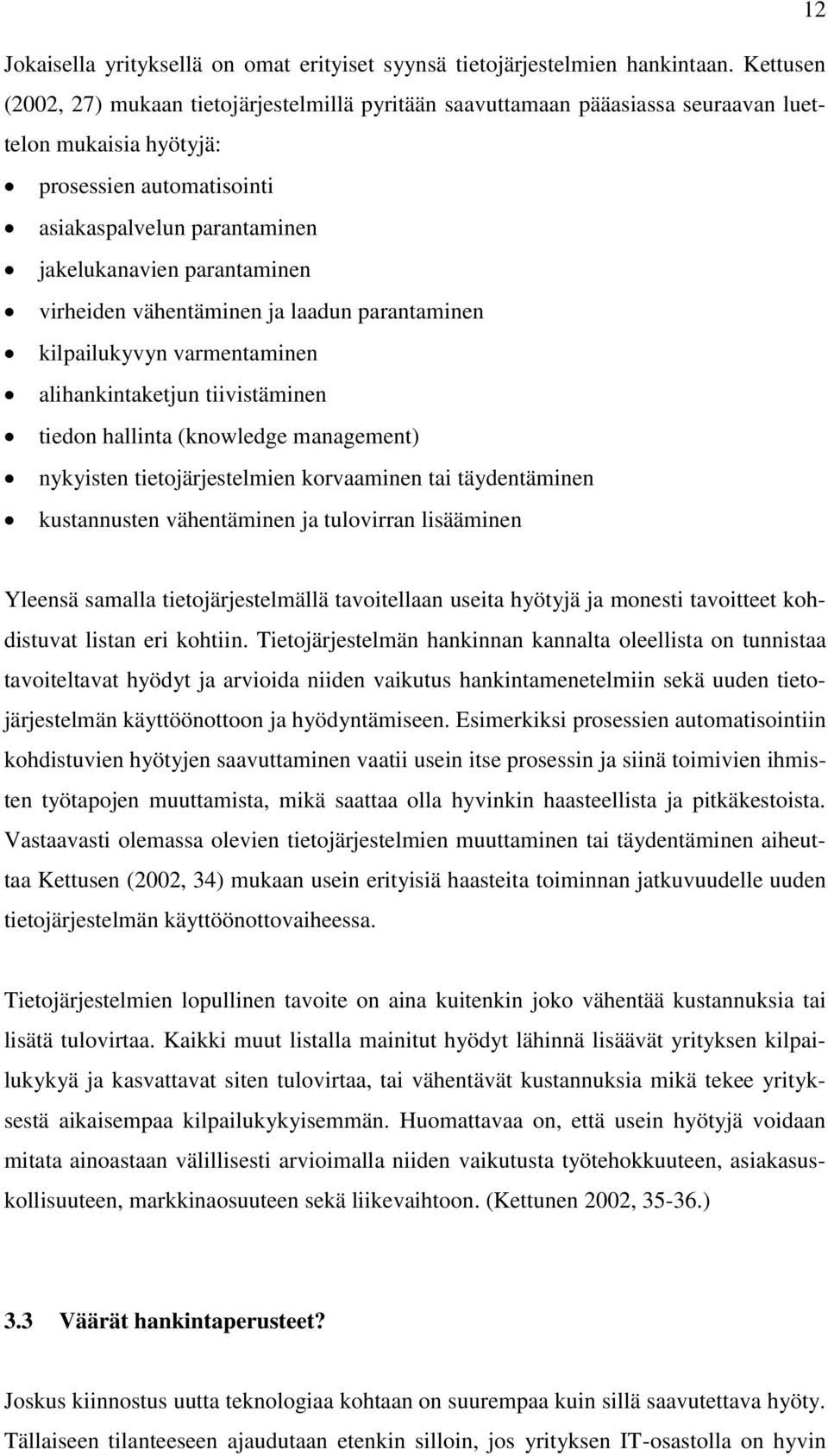 parantaminen virheiden vähentäminen ja laadun parantaminen kilpailukyvyn varmentaminen alihankintaketjun tiivistäminen tiedon hallinta (knowledge management) nykyisten tietojärjestelmien korvaaminen