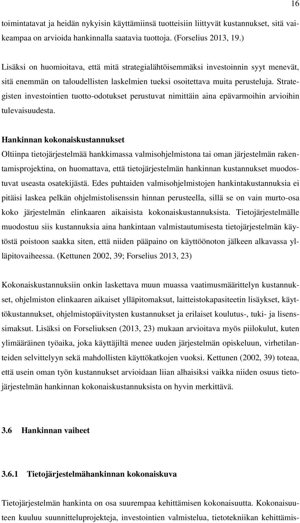 Strategisten investointien tuotto-odotukset perustuvat nimittäin aina epävarmoihin arvioihin tulevaisuudesta.